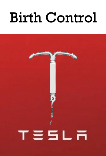 The meme is a humorous take on the concept of birth control, featuring a graphic of a birth control pill with a Tesla logo replacing the pill's logo. The text "Tesla Birth Control" appears above the image, implying that the company is now offering a new product.